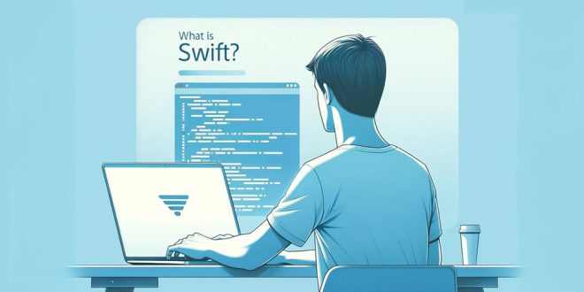 زبان برنامه‌نویسی Swift چیست؟ (مزایا و معایب سوئیفت)
